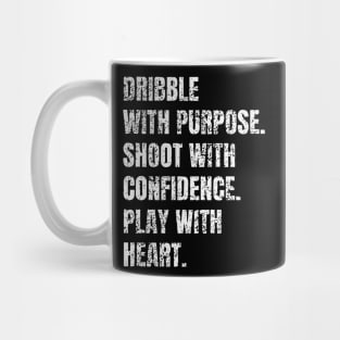 Dribble with purpose. Shoot with confidence. Play with heart. Basketball Player Quote Mug